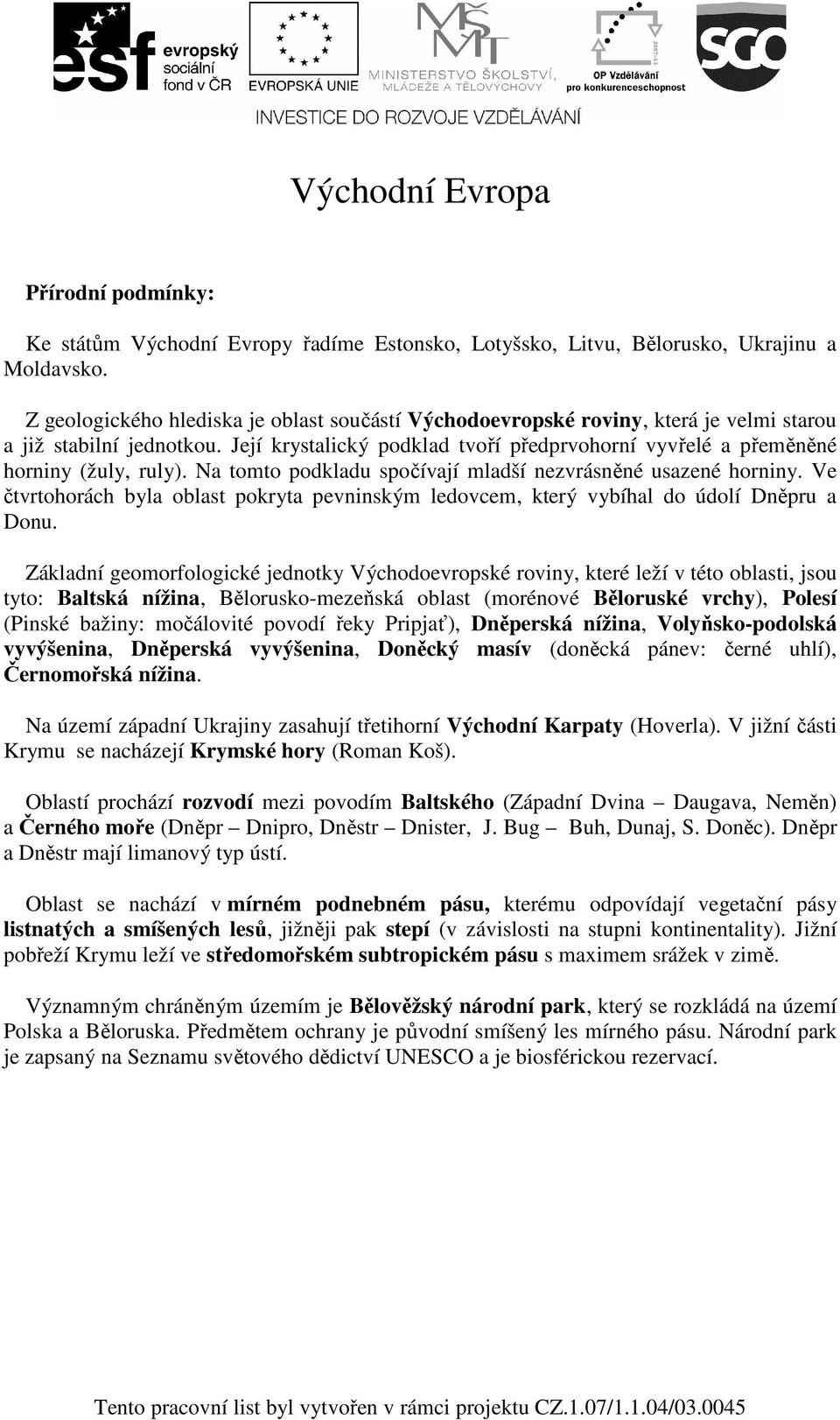 Její krystalický podklad tvoří předprvohorní vyvřelé a přeměněné horniny (žuly, ruly). Na tomto podkladu spočívají mladší nezvrásněné usazené horniny.