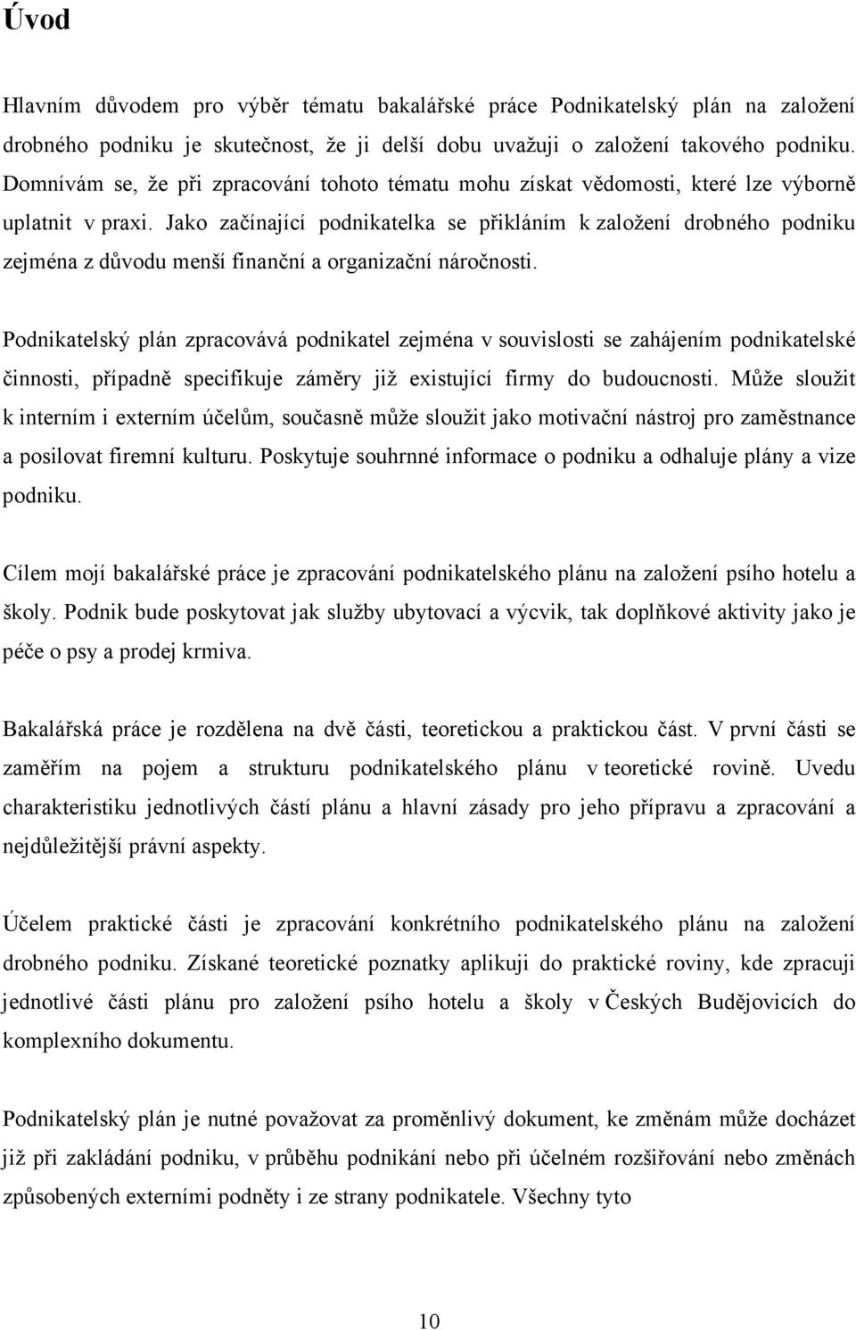 Jako začínající podnikatelka se přikláním k založení drobného podniku zejména z důvodu menší finanční a organizační náročnosti.