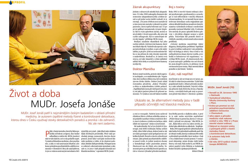 Život a doba Proč je slezina MUDr. nejdůležitější? Jofa Jonáše MUDr. Jof Jonáš patří k nejznámějším českým badatelům v oblasti přírodní medicíny.