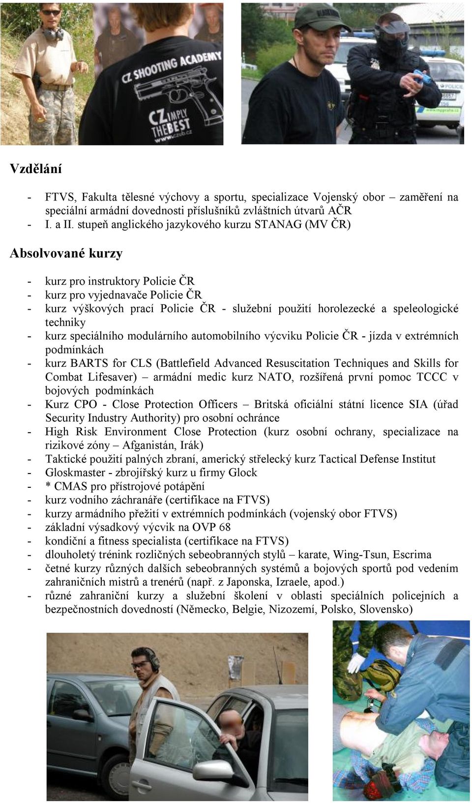 horolezecké a speleologické techniky - kurz speciálního modulárního automobilního výcviku Policie ČR - jízda v extrémních podmínkách - kurz BARTS for CLS (Battlefield Advanced Resuscitation