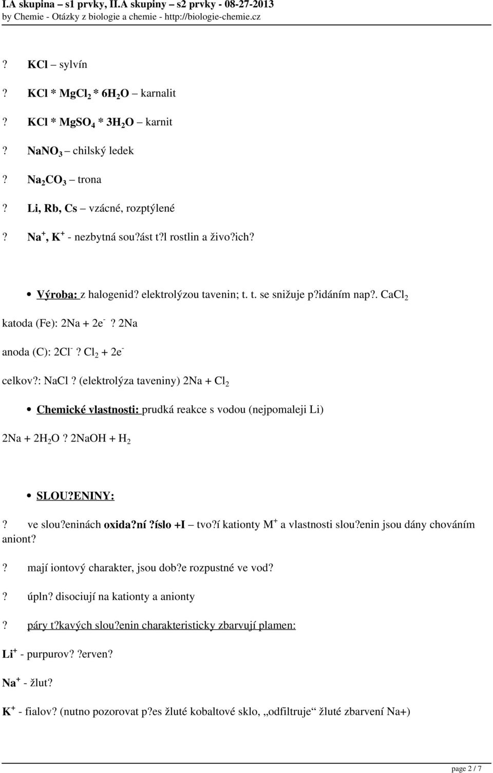 (elektrolýza taveniny) 2Na + Cl 2 Chemické vlastnosti: prudká reakce s vodou (nejpomaleji Li) 2Na + 2H 2 O? 2NaOH + H 2 SLOU?ENINY:? ve slou?eninách oxida?ní?íslo +I tvo?