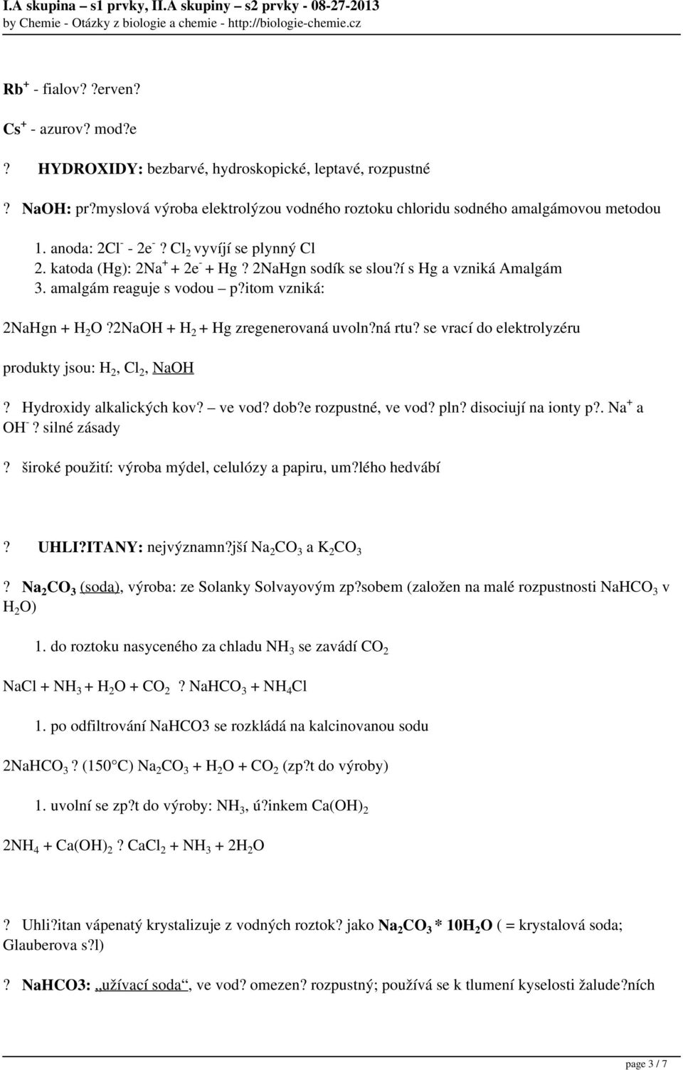 2NaOH + H 2 + Hg zregenerovaná uvoln?ná rtu? se vrací do elektrolyzéru produkty jsou: H 2, Cl 2, NaOH? Hydroxidy alkalických kov? ve vod? dob?e rozpustné, ve vod? pln? disociují na ionty p?