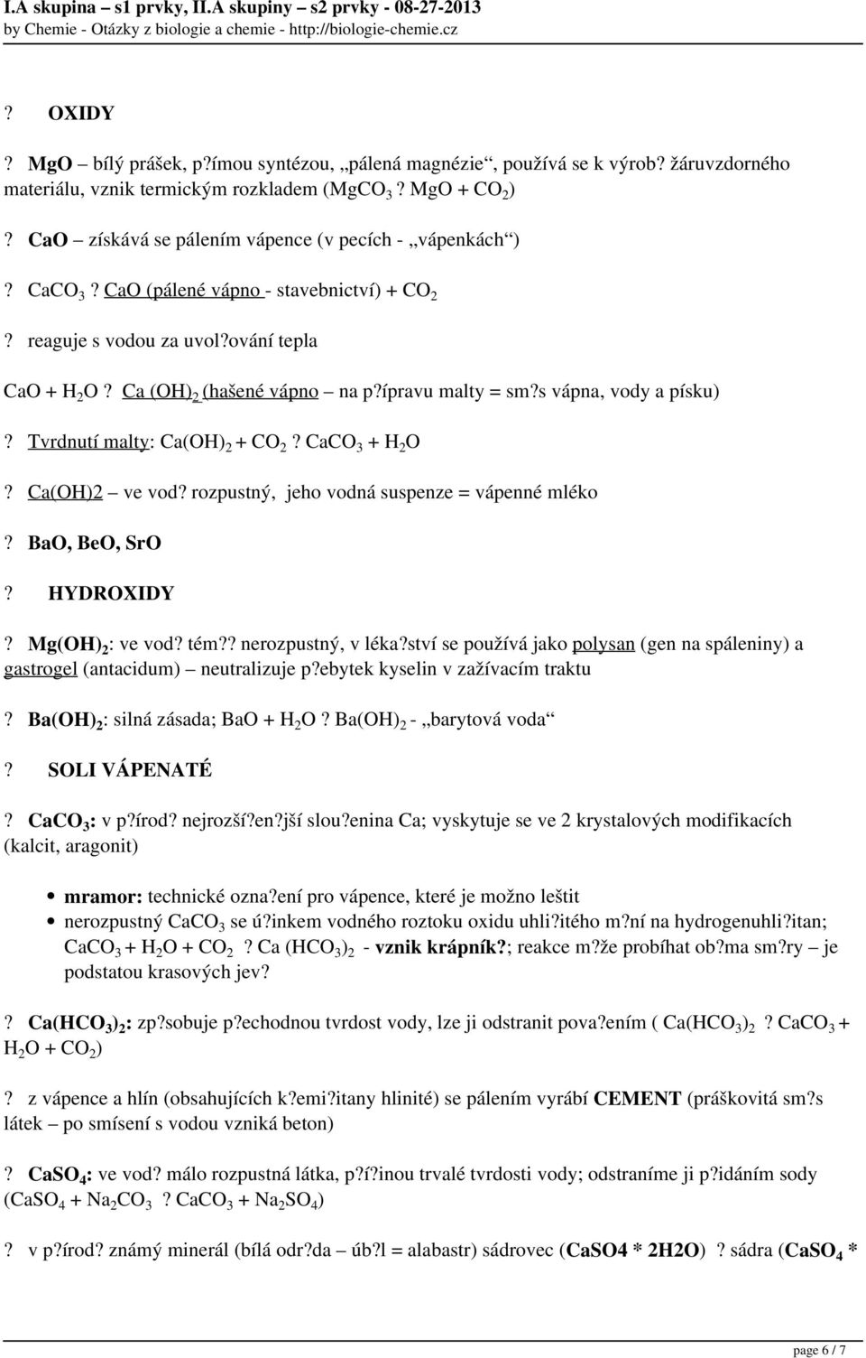 ípravu malty = sm?s vápna, vody a písku)? Tvrdnutí malty: Ca(OH) 2 + CO 2? CaCO 3 + H 2 O? Ca(OH)2 ve vod? rozpustný, jeho vodná suspenze = vápenné mléko? BaO, BeO, SrO? HYDROXIDY? Mg(OH) 2 : ve vod?