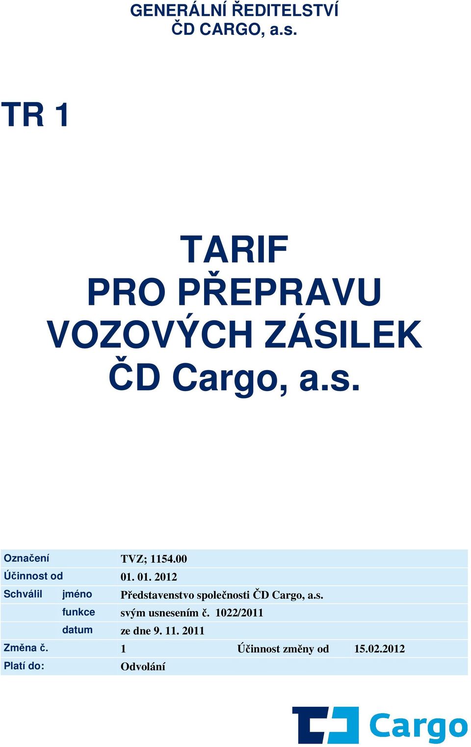 00 Účinnost od 01. 01. 2012 Schválil jméno Představenstvo společnosti ČD Cargo, a.