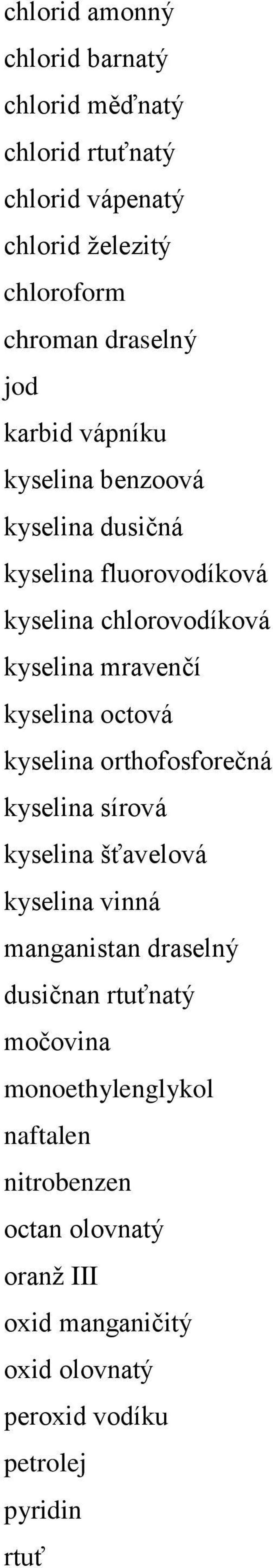 octová kyselina orthofosforečná kyselina sírová kyselina šťavelová kyselina vinná manganistan draselný dusičnan rtuťnatý