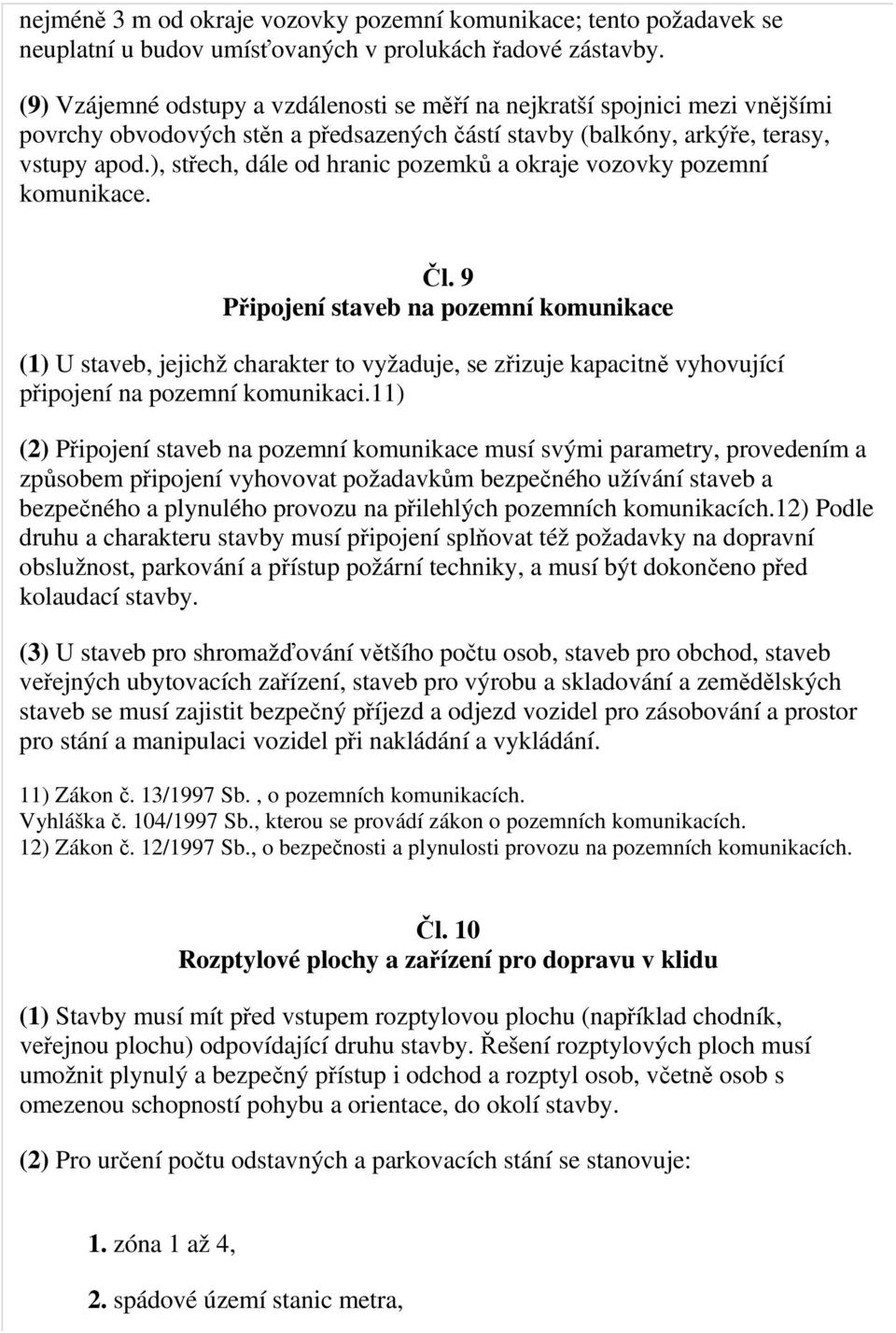 ), střech, dále od hranic pozemků a okraje vozovky pozemní komunikace. Čl.