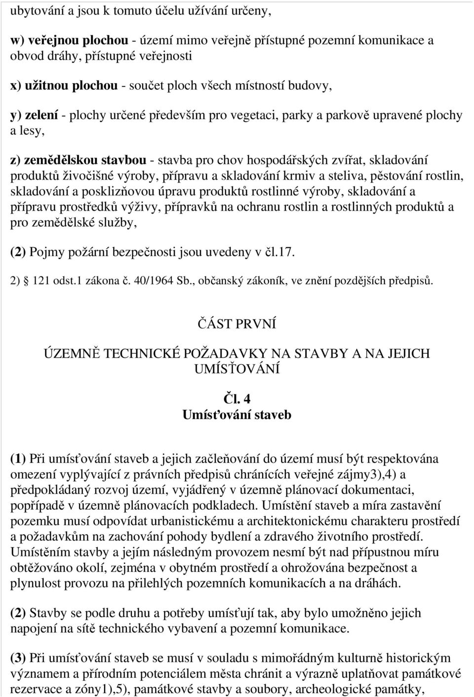 živočišné výroby, přípravu a skladování krmiv a steliva, pěstování rostlin, skladování a posklizňovou úpravu produktů rostlinné výroby, skladování a přípravu prostředků výživy, přípravků na ochranu