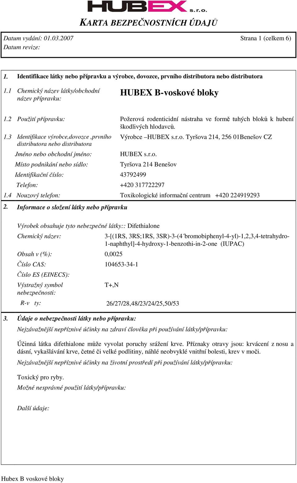 2 Použití přípravku: Požerová rodenticidní nástraha ve formě tuhých bloků k hubení škodlivých hlodavců. 1.