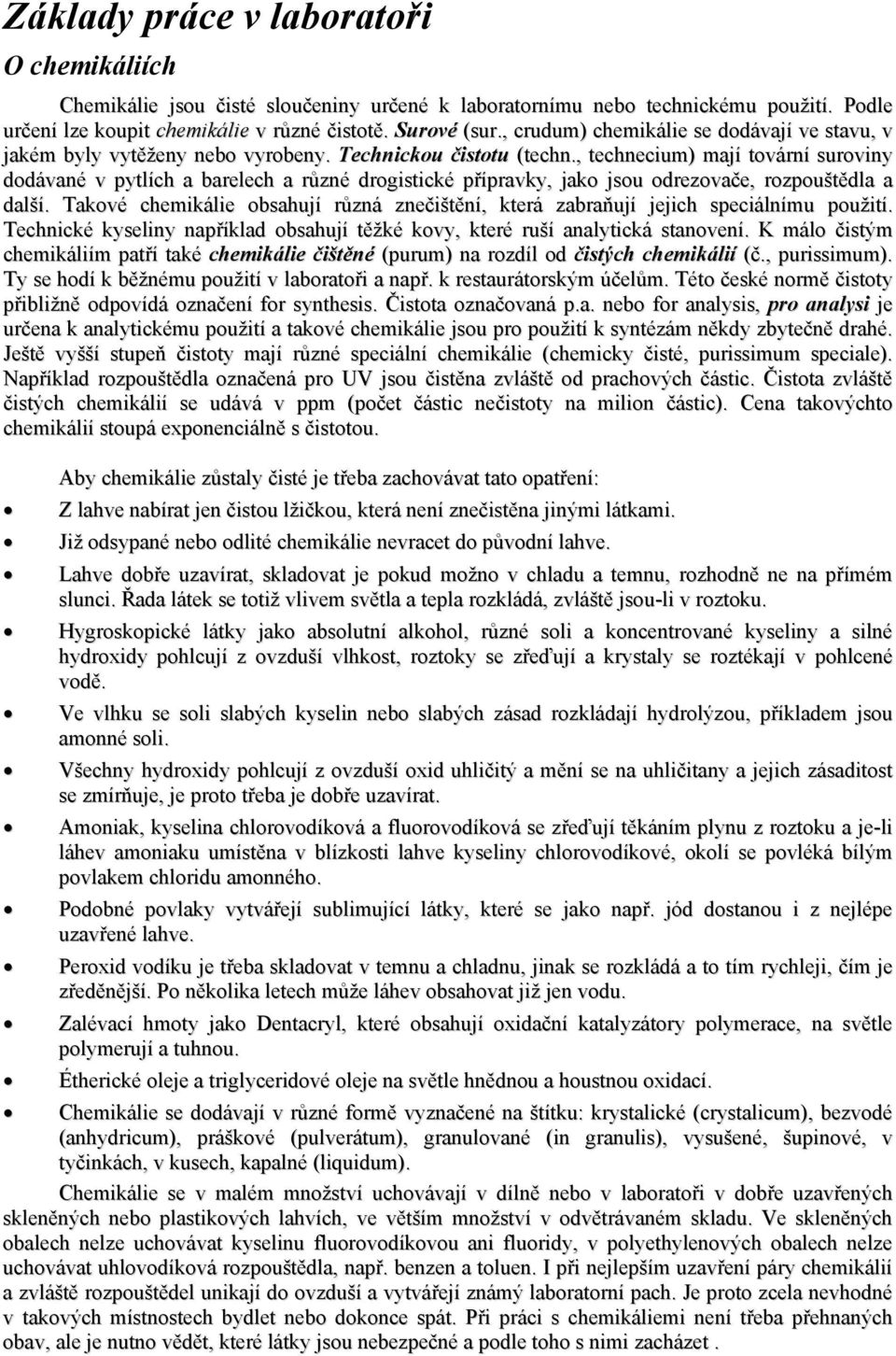 , technecium) mají tovární suroviny dodávané v pytlích a barelech a různé drogistické přípravky, jako jsou odrezovače, rozpouštědla a další.