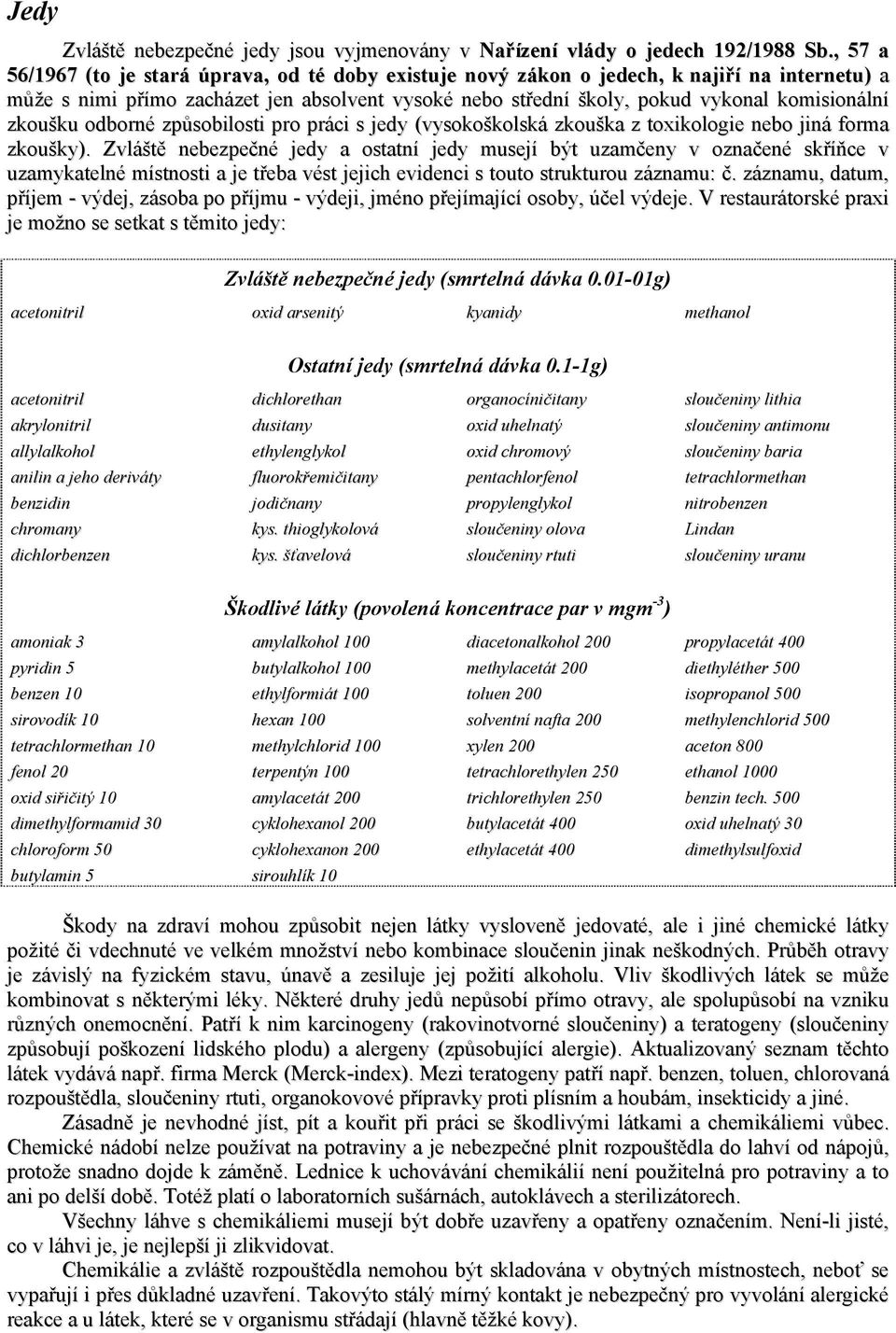 zkoušku odborné způsobilosti pro práci s jedy (vysokoškolská zkouška z toxikologie nebo jiná forma zkoušky).