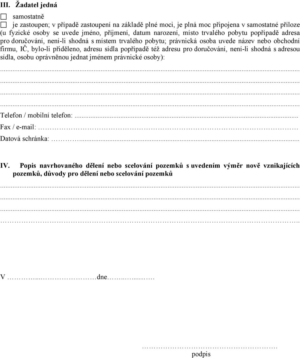 adresu sídla popřípadě též adresu pro doručování, není-li shodná s adresou sídla, osobu oprávněnou jednat jménem právnické osoby): Telefon / mobilní telefon:.