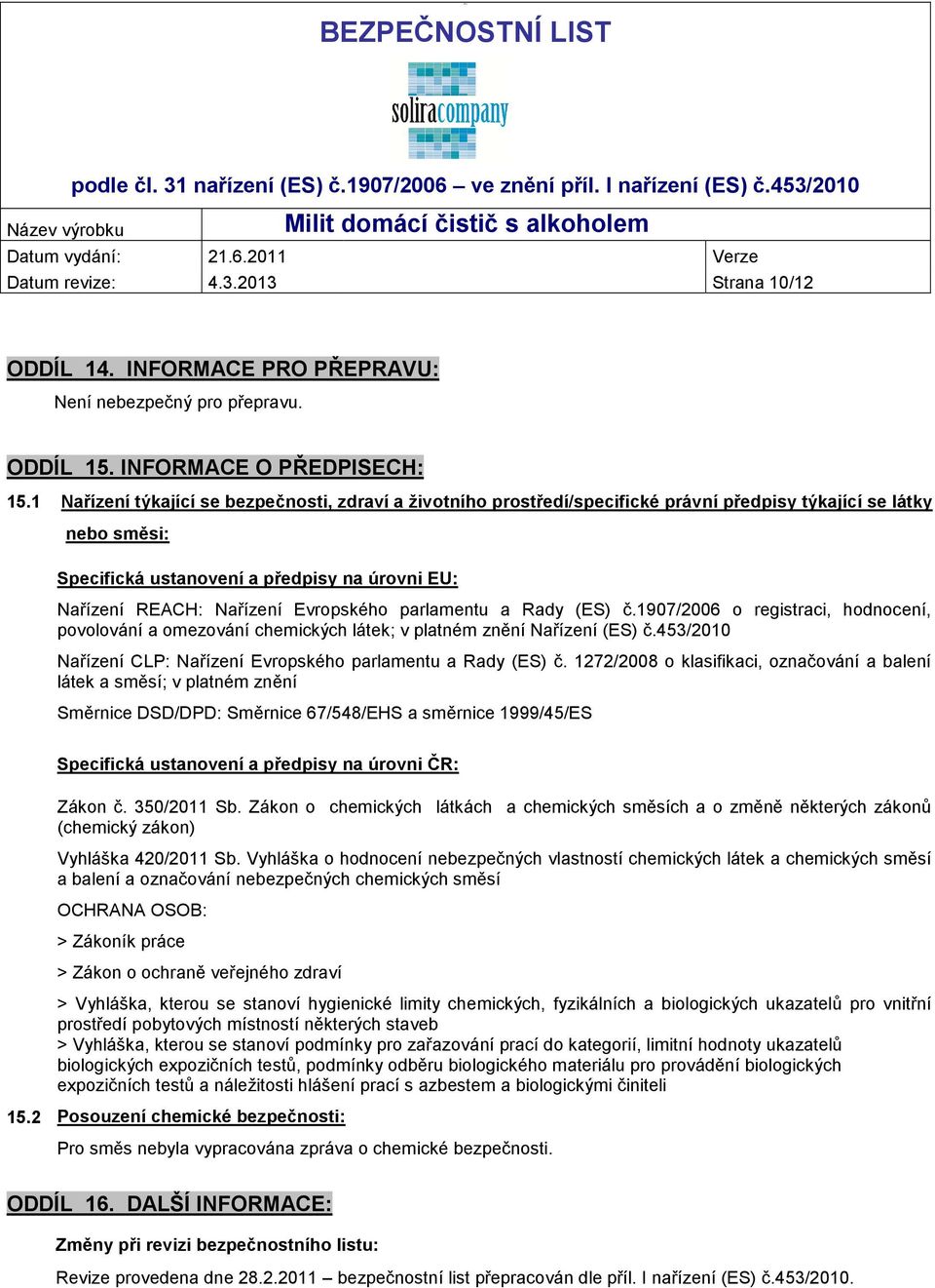 Evropského parlamentu a Rady (ES) č.1907/2006 o registraci, hodnocení, povolování a omezování chemických látek v platném znění Nařízení (ES) č.