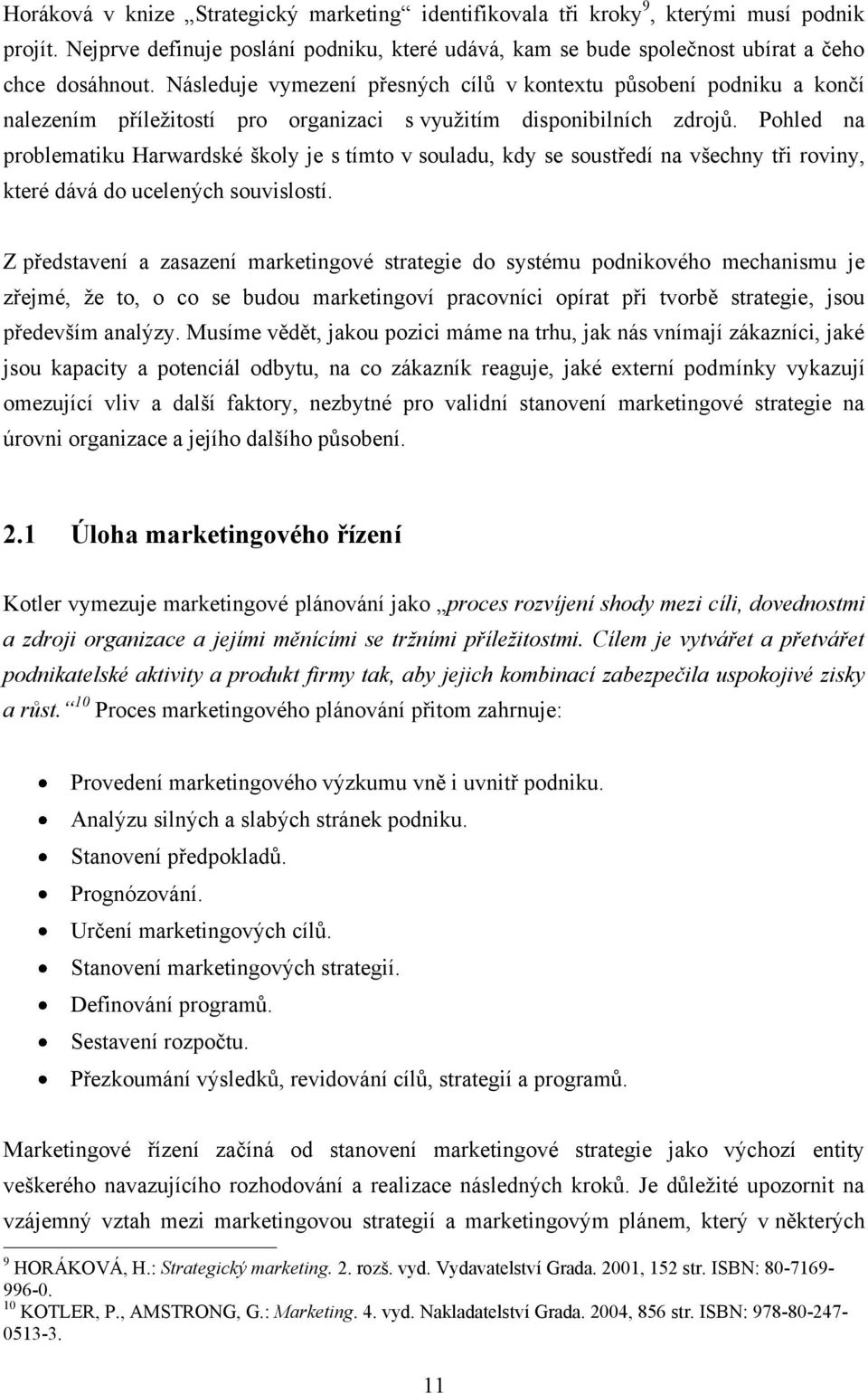 Pohled na problematiku Harwardské školy je s tímto v souladu, kdy se soustředí na všechny tři roviny, které dává do ucelených souvislostí.