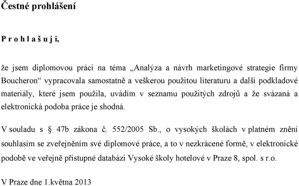 elektronická podoba práce je shodná. V souladu s 47b zákona č. 552/2005 Sb.