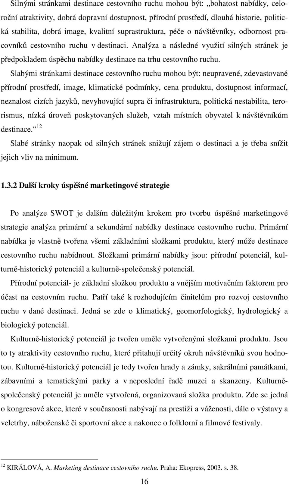 Analýza a následné využití silných stránek je předpokladem úspěchu nabídky destinace na trhu cestovního ruchu.