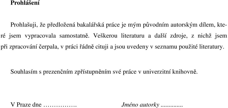 Veškerou literaturu a další zdroje, z nichž jsem při zpracování čerpala, v práci řádně