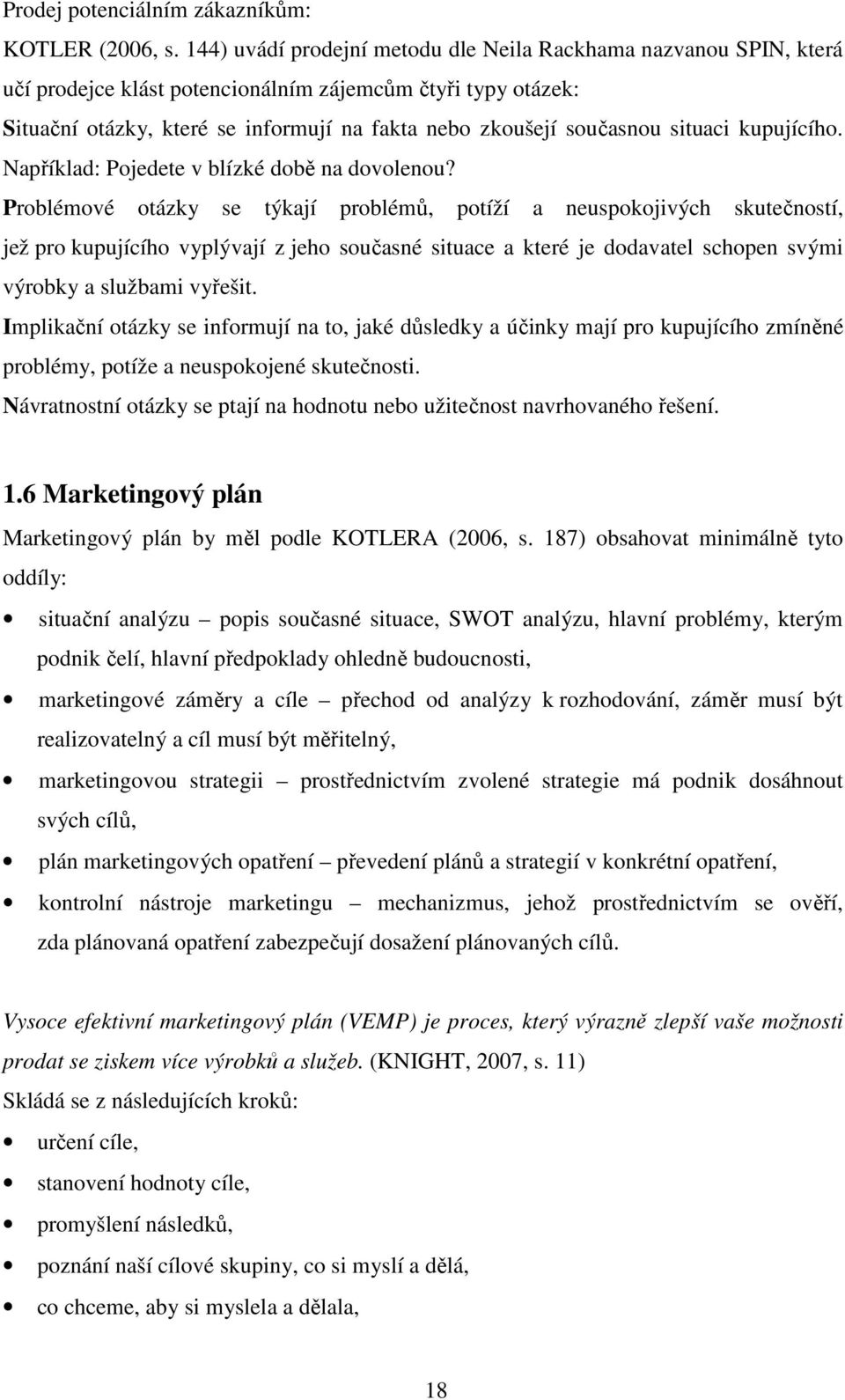 situaci kupujícího. Například: Pojedete v blízké době na dovolenou?