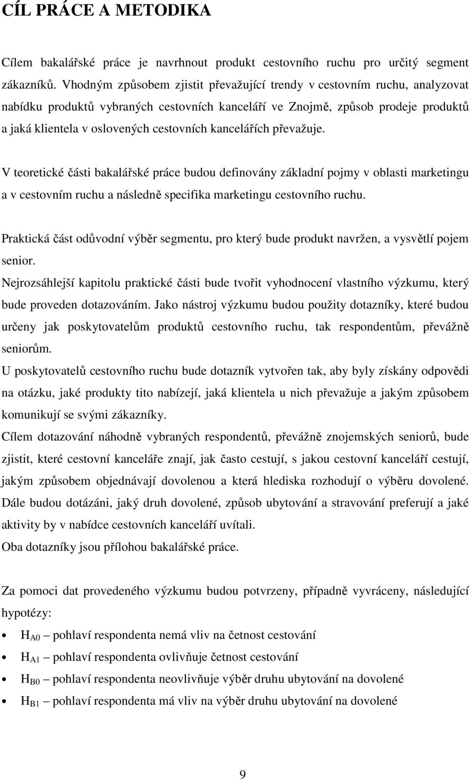 kancelářích převažuje. V teoretické části bakalářské práce budou definovány základní pojmy v oblasti marketingu a v cestovním ruchu a následně specifika marketingu cestovního ruchu.