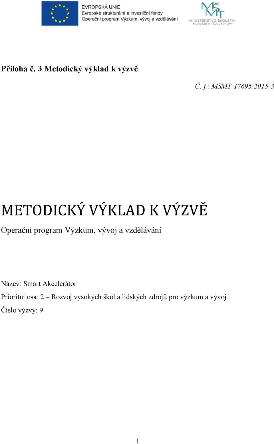 Výzkum, vývoj a vzdělávání Název: Smart Akcelerátor Prioritní