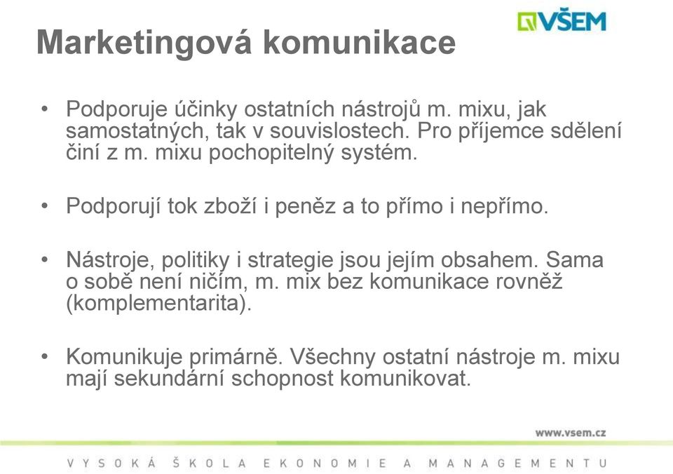 Nástroje, politiky i strategie jsou jejím obsahem. Sama o sobě není ničím, m.