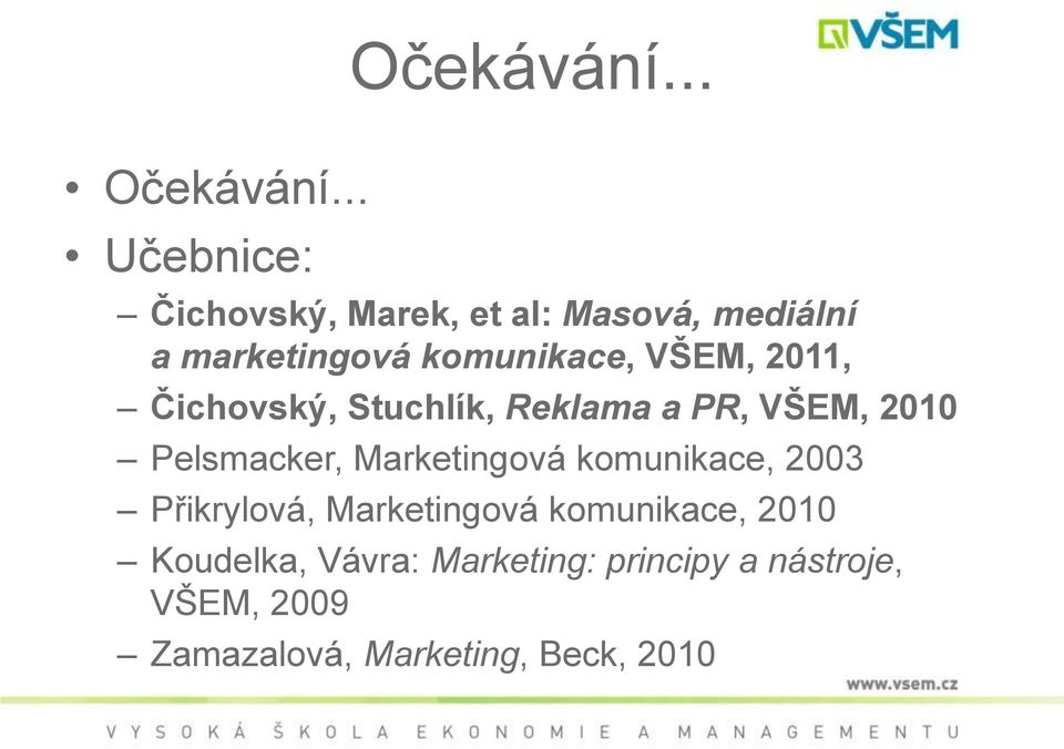 VŠEM, 2011, Čichovský, Stuchlík, Reklama a PR, VŠEM, 2010 Pelsmacker, Marketingová