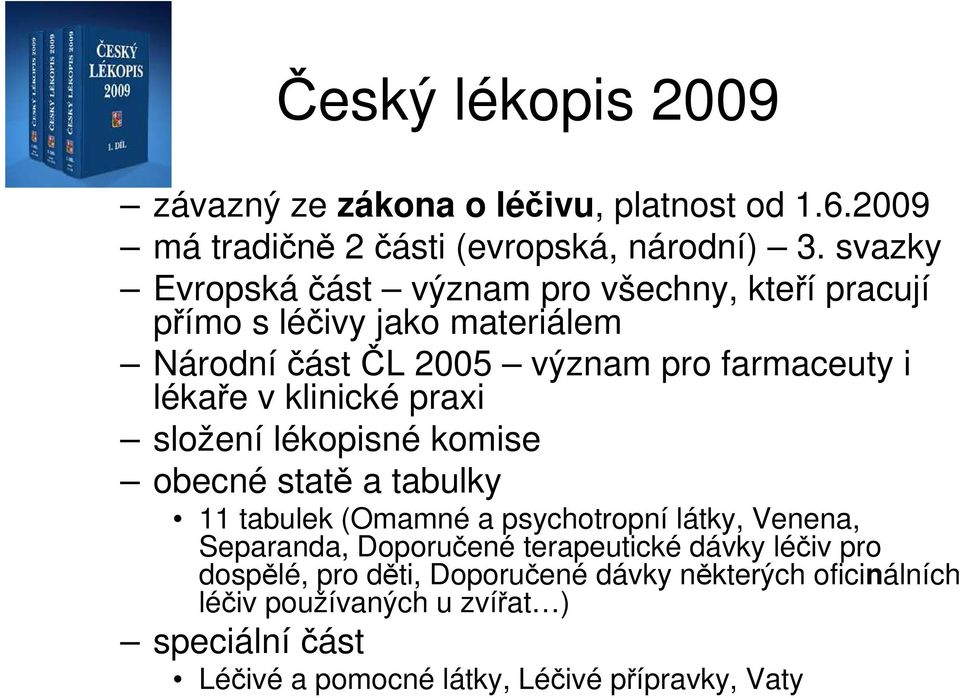 klinické praxi složení lékopisné komise obecné statě a tabulky 11 tabulek (Omamné a psychotropní látky, Venena, Separanda, Doporučené