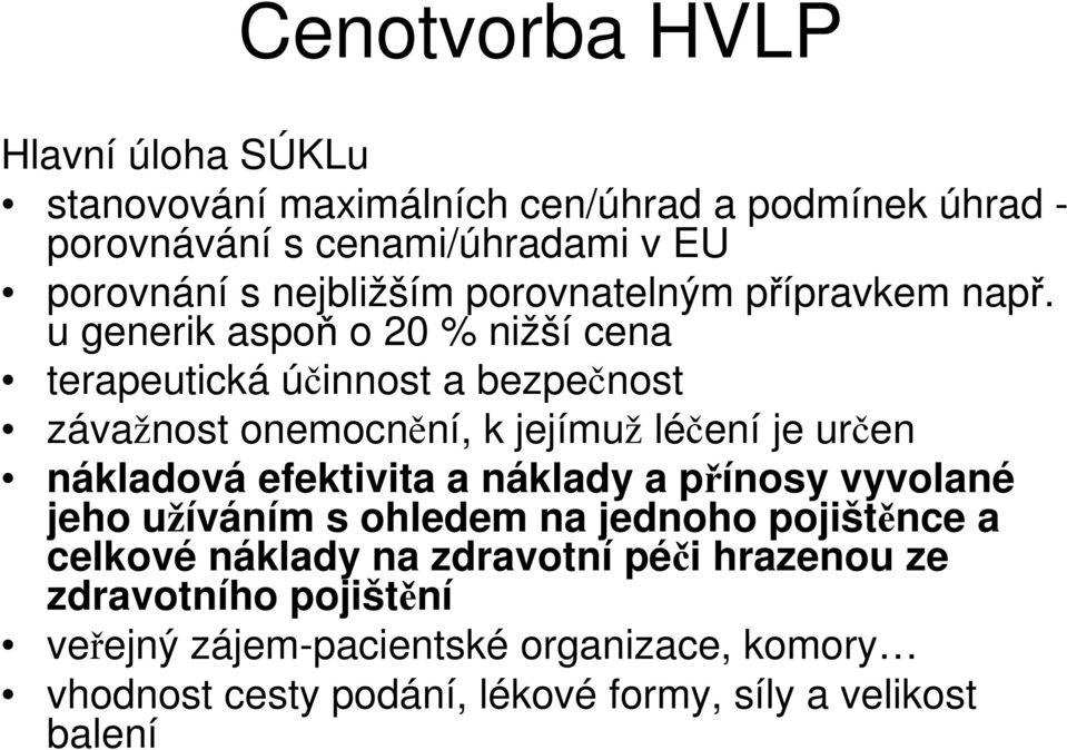 u generik aspoň o 20 % nižší cena terapeutická účinnost a bezpečnost závažnost onemocnění, k jejímuž léčení je určen nákladová efektivita a