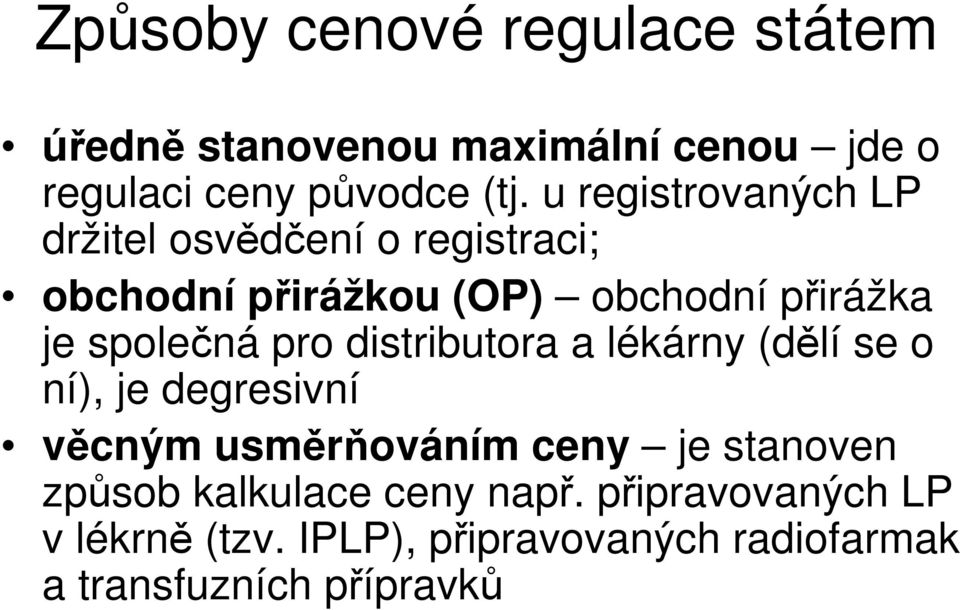 společná pro distributora a lékárny (dělí se o ní), je degresivní věcným usměrňováním ceny je stanoven