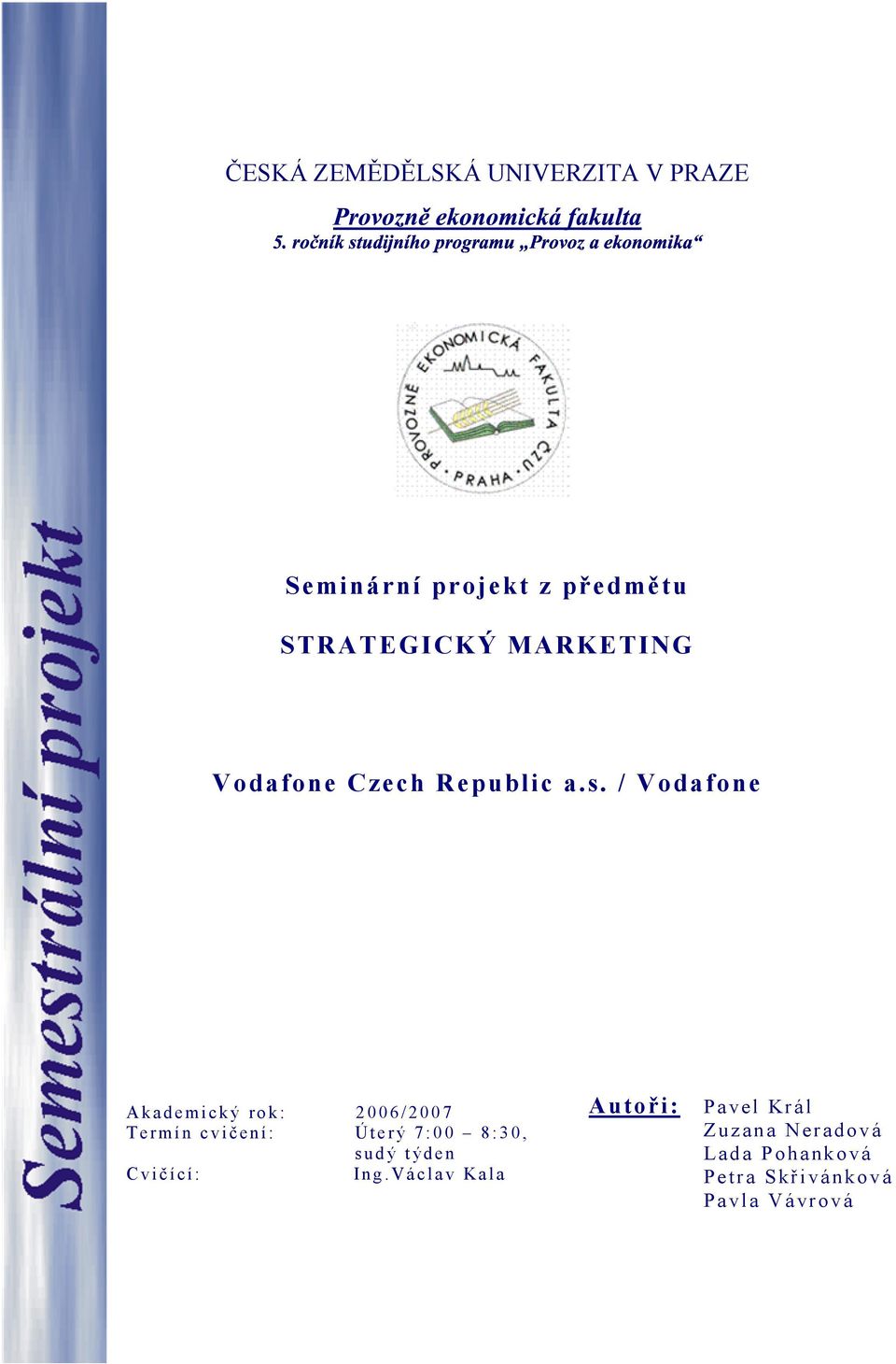 / Vodafone A k a d e m i c k ý r o k : 2 0 0 6 / 2 0 0 7 T e r mí n c v i č e n í : Ú t e r ý