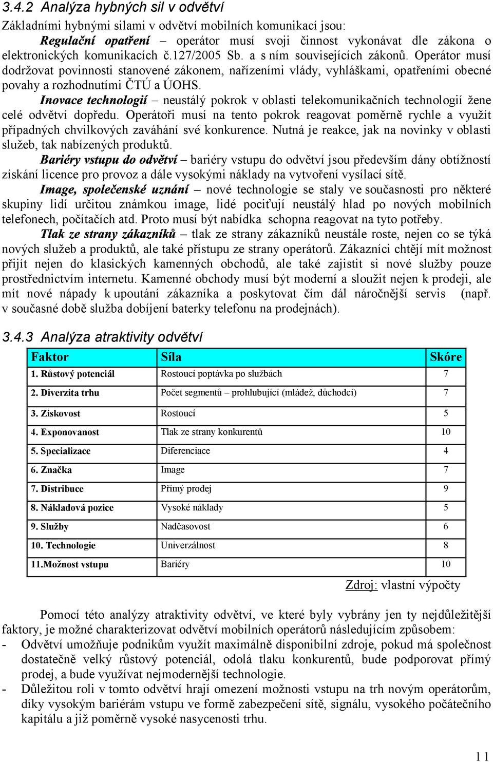 neustálý pokrok v oblasti telekomunikačních technologií žene celé odvětví dopředu. Operátoři musí na tento pokrok reagovat poměrně rychle a využít případných chvilkových zaváhání své konkurence.