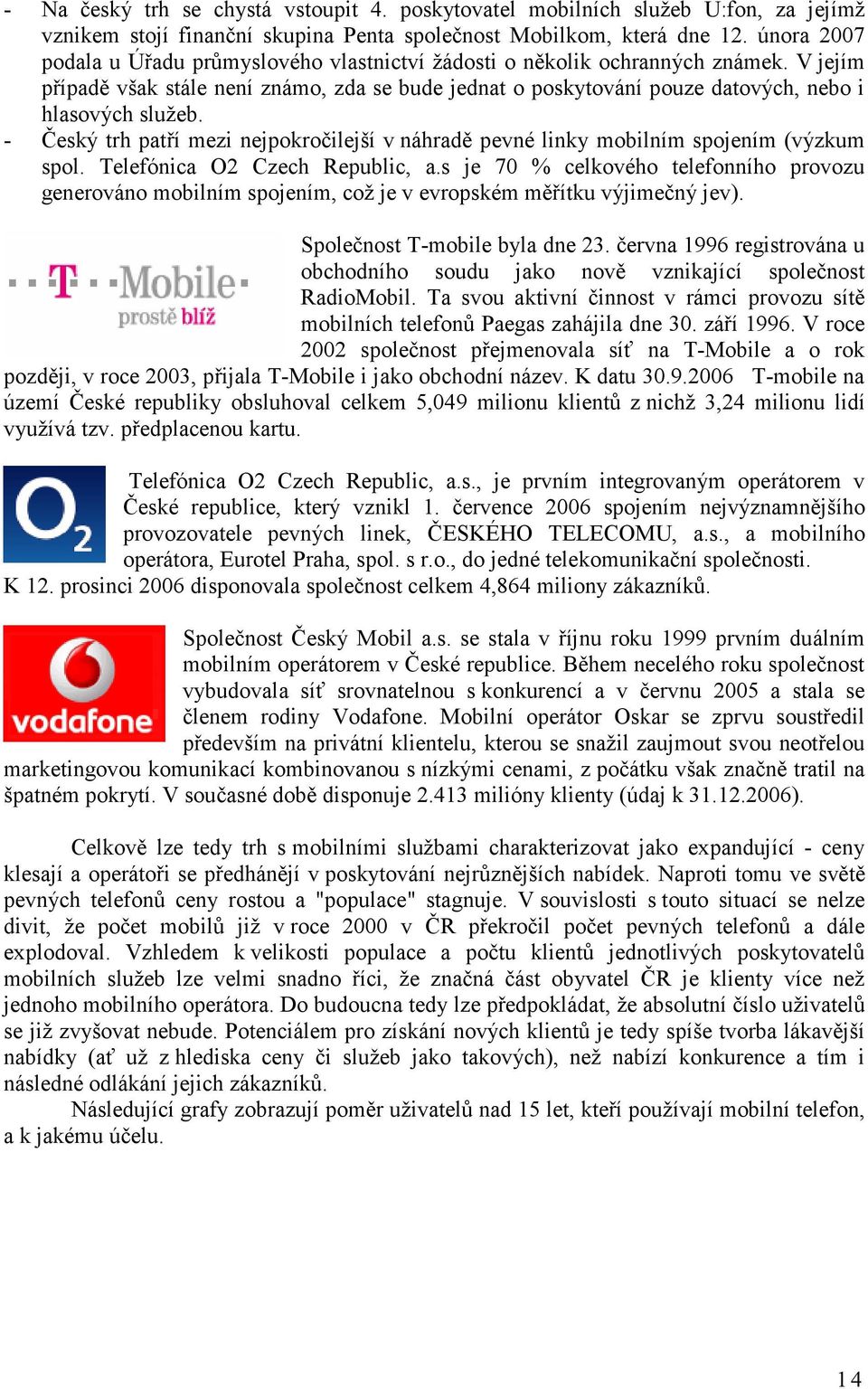 - Český trh patří mezi nejpokročilejší v náhradě pevné linky mobilním spojením (výzkum spol. Telefónica O2 Czech Republic, a.