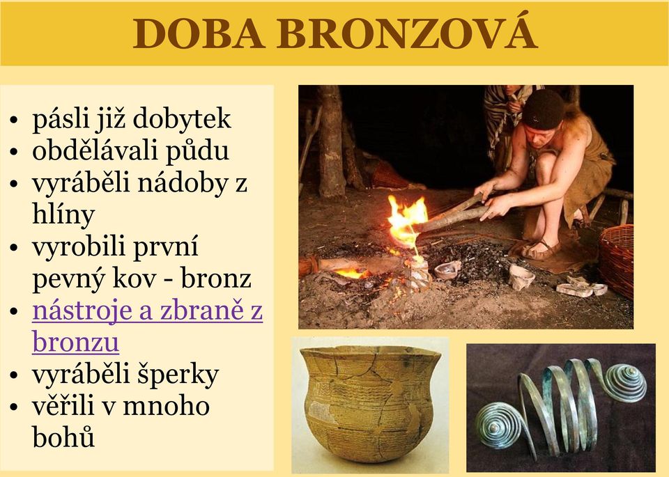 vyrobili první pevný kov - bronz nástroje