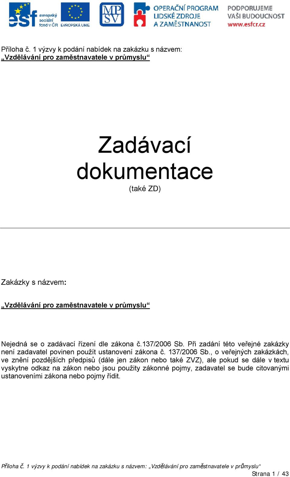 pro zaměstnavatele v průmyslu Nejedná se o zadávací řízení dle zákona č.137/2006 Sb.