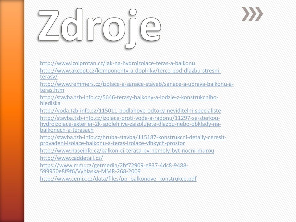 tzb-info.cz/izolace-proti-vode-a-radonu/11297-se-sterkouhydroizolace-exterier-2k-spolehlive-zaizolujete-dlazbu-nebo-obklady-nabalkonech-a-terasach http://stavba.tzb-info.cz/hruba-stavba/115187-konstrukcni-detaily-ceresitprovadeni-izolace-balkonu-a-teras-izolace-vlhkych-prostor http://www.