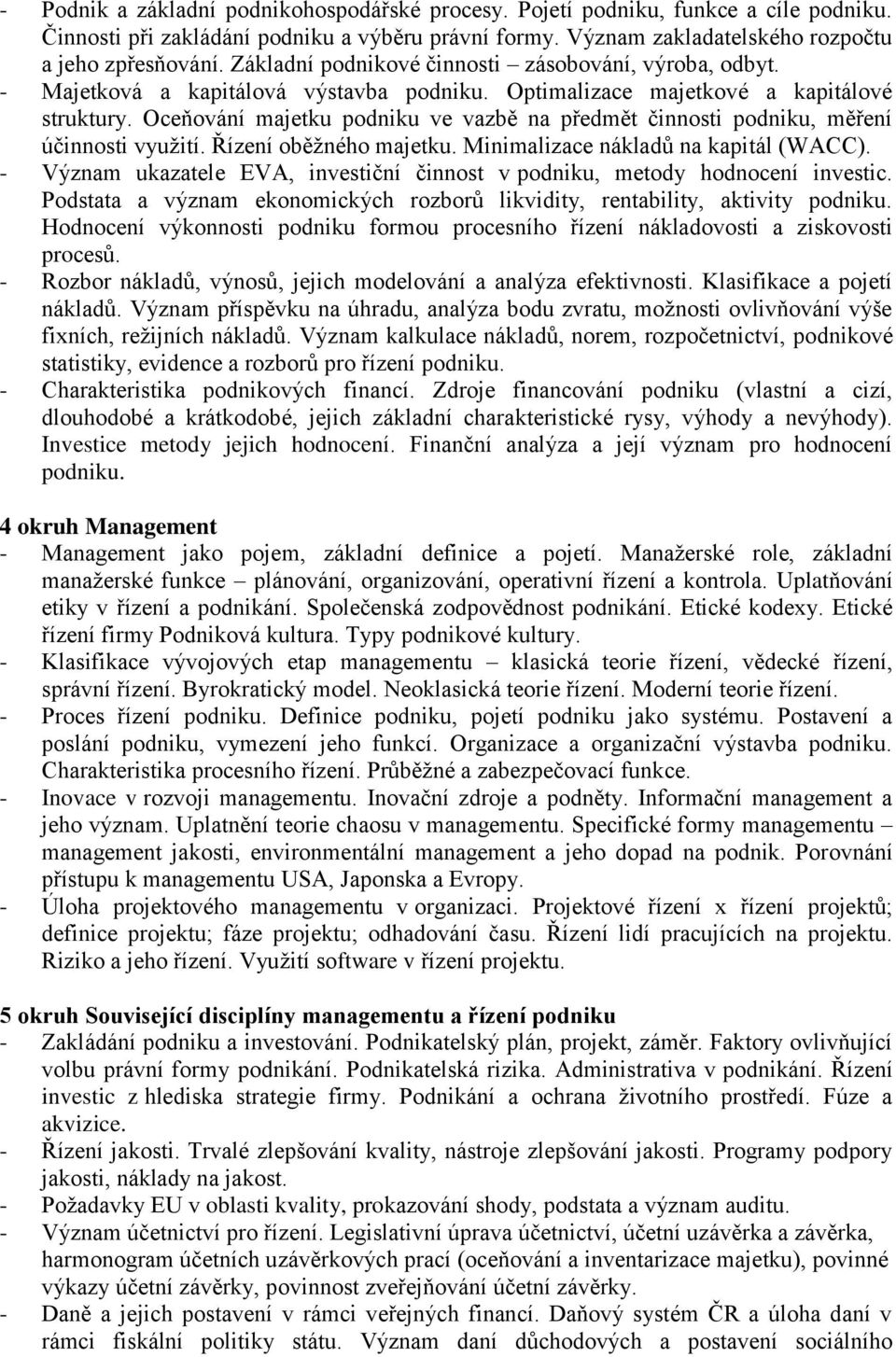 Oceňování majetku podniku ve vazbě na předmět činnosti podniku, měření účinnosti využití. Řízení oběžného majetku. Minimalizace nákladů na kapitál (WACC).