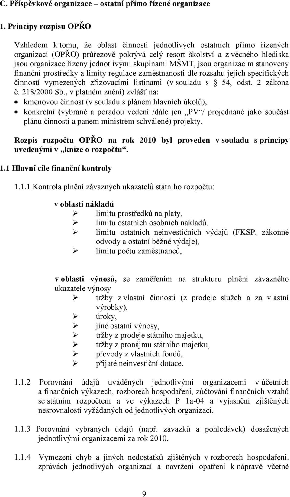 jednotlivými skupinami MŠMT, jsou organizacím stanoveny finanční prostředky a limity regulace zaměstnanosti dle rozsahu jejich specifických činností vymezených zřizovacími listinami (v souladu s 54,