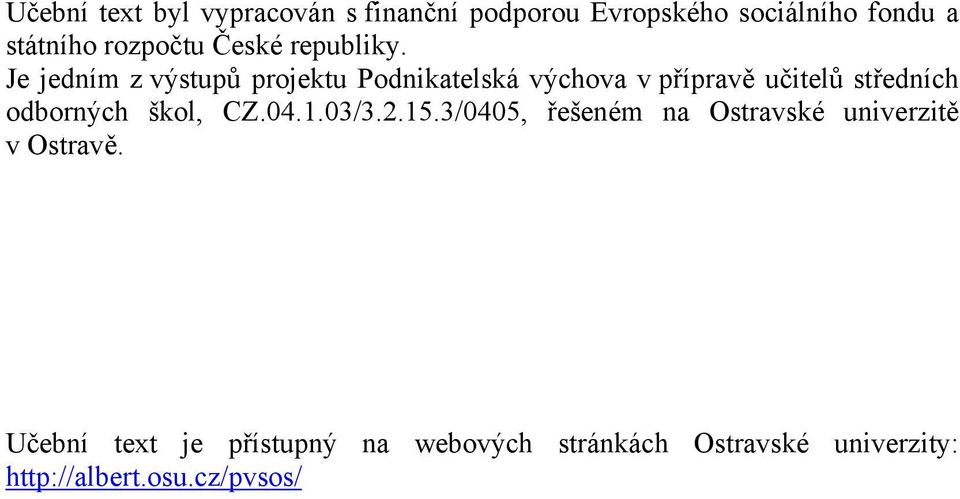 Je jedním z výstupů projektu Podnikatelská výchova v přípravě učitelů středních odborných