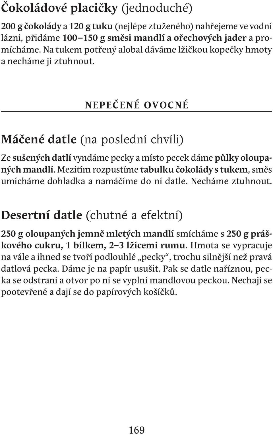 NEPEČENÉ OVOCNÉ Máčené datle (na poslední chvíli) Ze sušených datlí vyndáme pecky a místo pecek dáme půlky oloupaných mandlí.