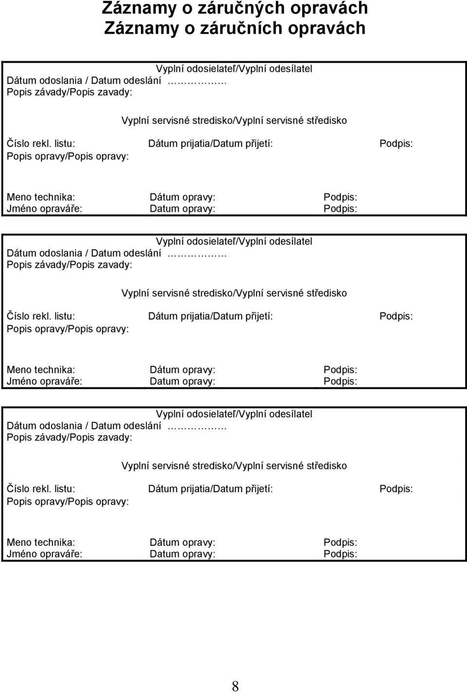 listu: Dátum prijatia/datum přijetí: Popis opravy/popis opravy: Meno technika: Jméno opraváře: Dátum opravy: Datum opravy: Vyplní odosielateľ/vyplní odesílatel Dátum odoslania / Datum odeslání Popis