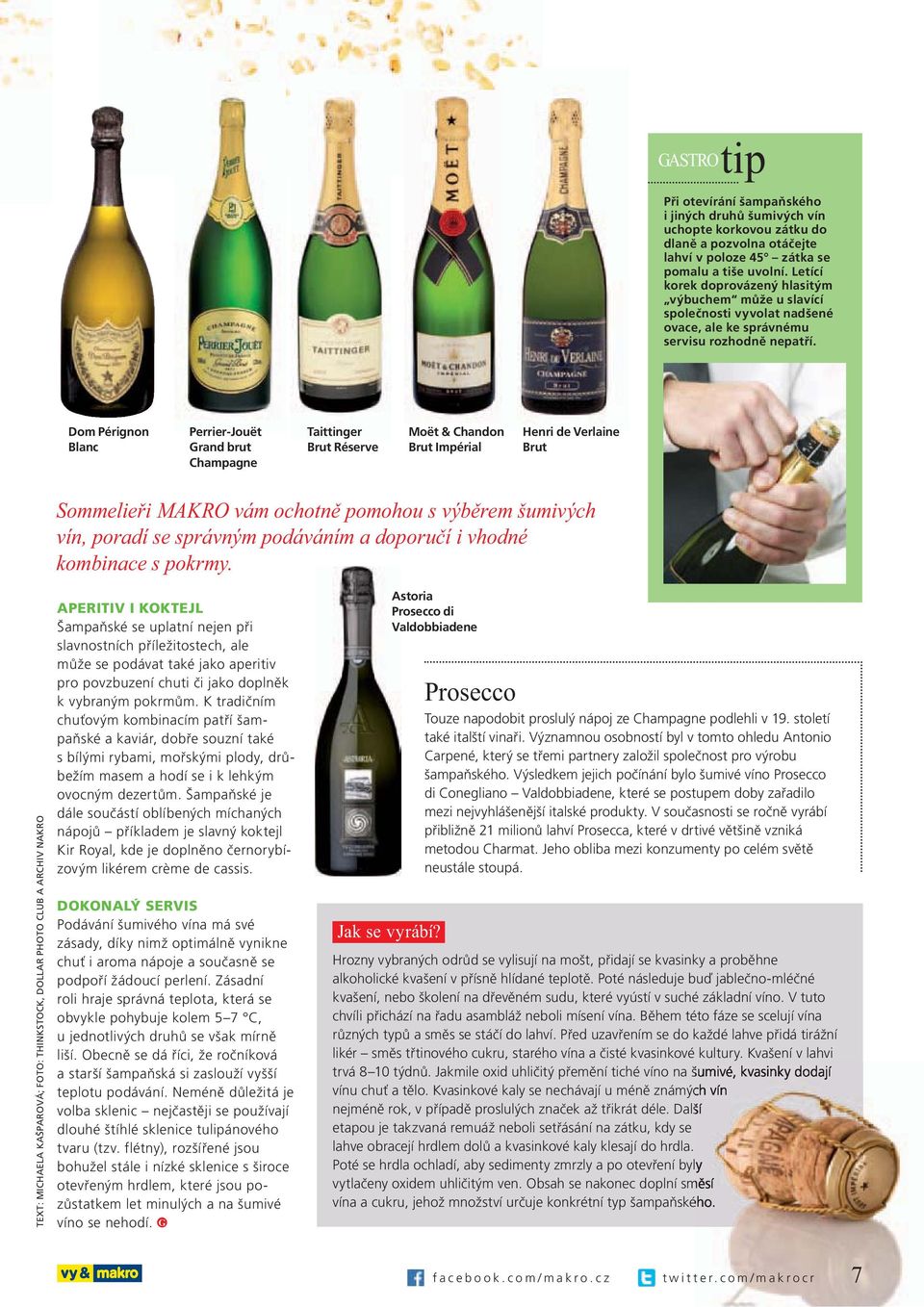 Dom Pérignon Blanc Perrier-Jouët Grand brut Champagne Taittinger Brut Réserve Moët & Chandon Brut Impérial Henri de Verlaine Brut TEXT: MICHAELA KAŠPAROVÁ; FOTO: THINKSTOCK, DOLLAR PHOTO CLUB A