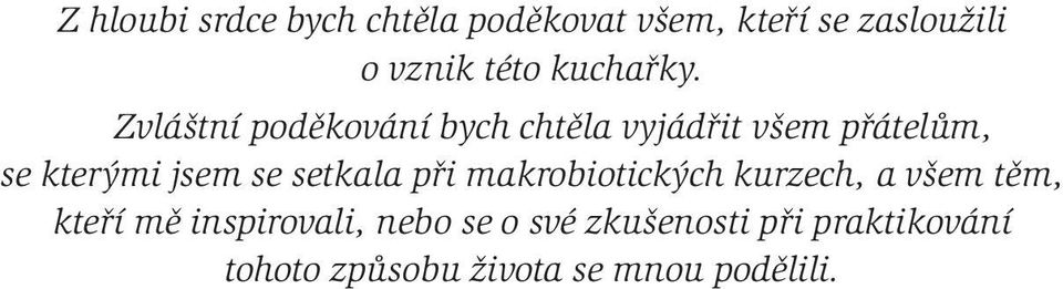 Zvláštní poděkování bych chtěla vyjádřit všem přátelům, se kterými jsem se