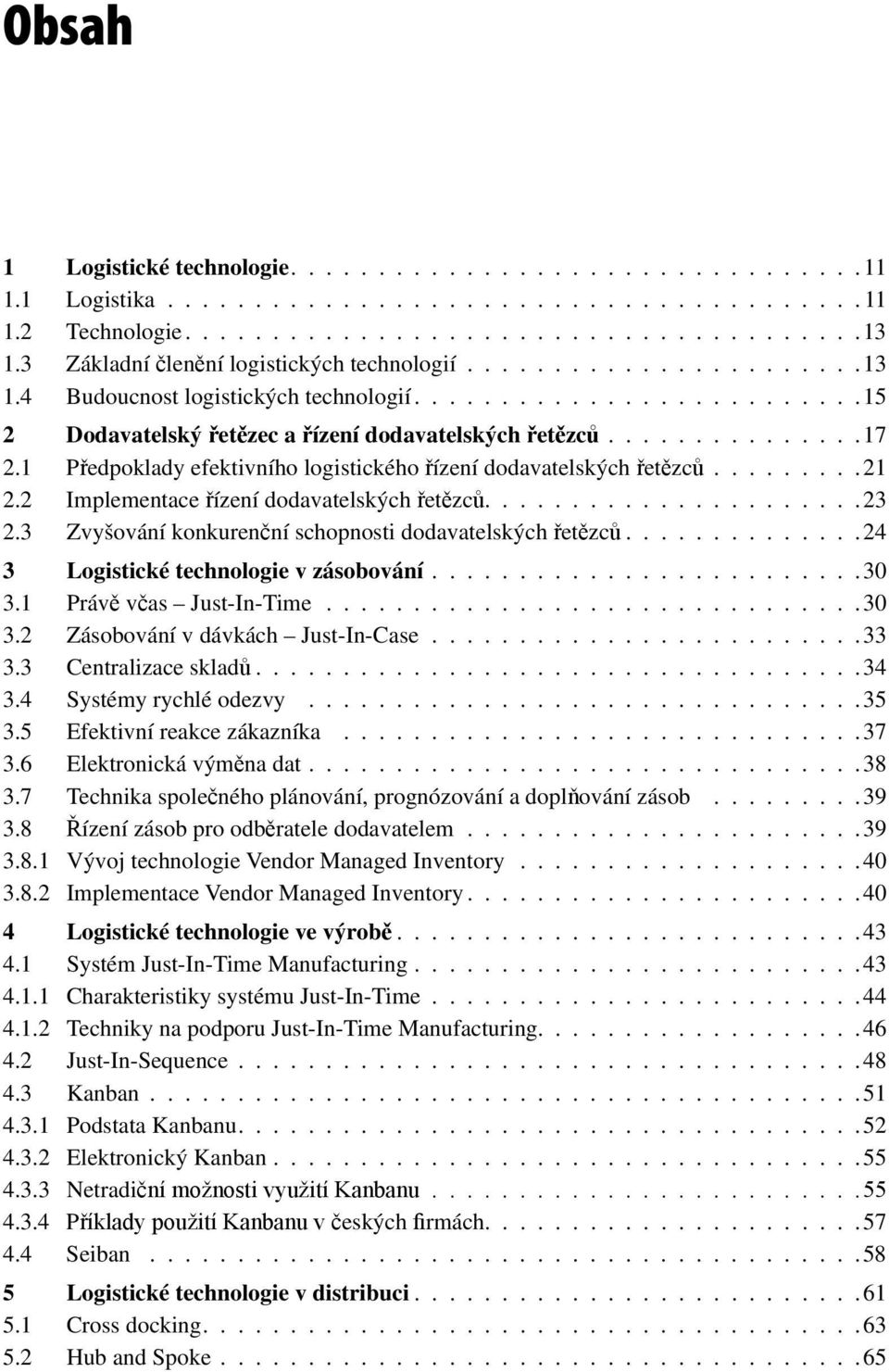 1 Předpoklady efektivního logistického řízení dodavatelských řetězců.........21 2.2 Implementace řízení dodavatelských řetězců......................23 2.