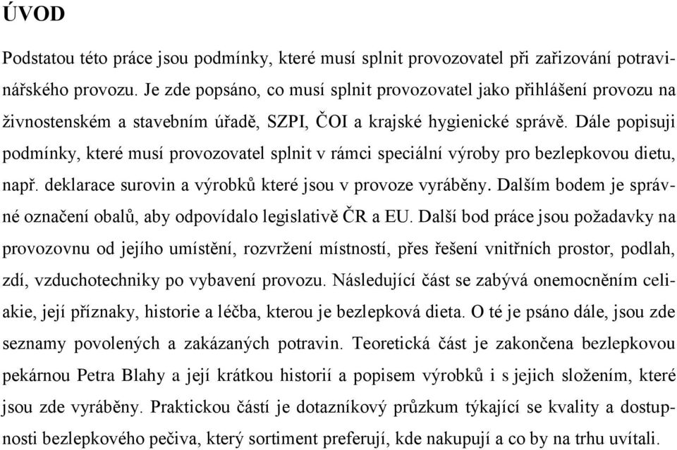 Dále popisuji podmínky, které musí provozovatel splnit v rámci speciální výroby pro bezlepkovou dietu, např. deklarace surovin a výrobků které jsou v provoze vyráběny.