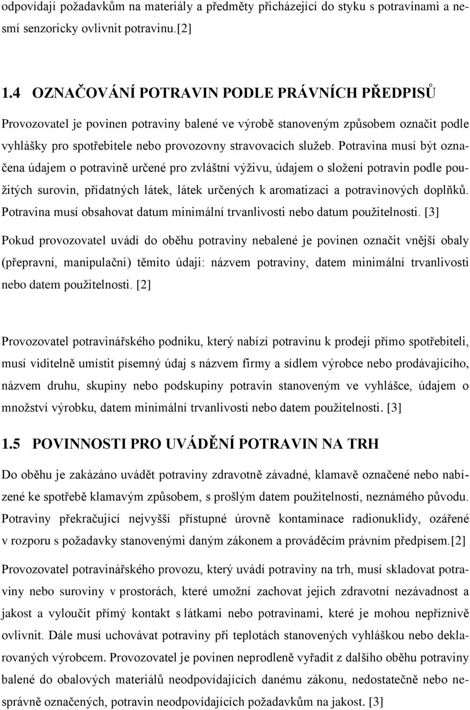 Potravina musí být označena údajem o potravině určené pro zvláštní výţivu, údajem o sloţení potravin podle pouţitých surovin, přídatných látek, látek určených k aromatizaci a potravinových doplňků.