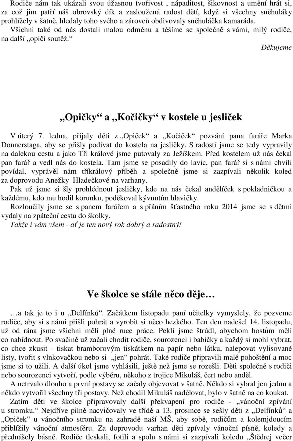 Děkujeme Opičky a Kočičky v kostele u jesliček V úterý 7. ledna, přijaly děti z Opiček a Kočiček pozvání pana faráře Marka Donnerstaga, aby se přišly podívat do kostela na jesličky.