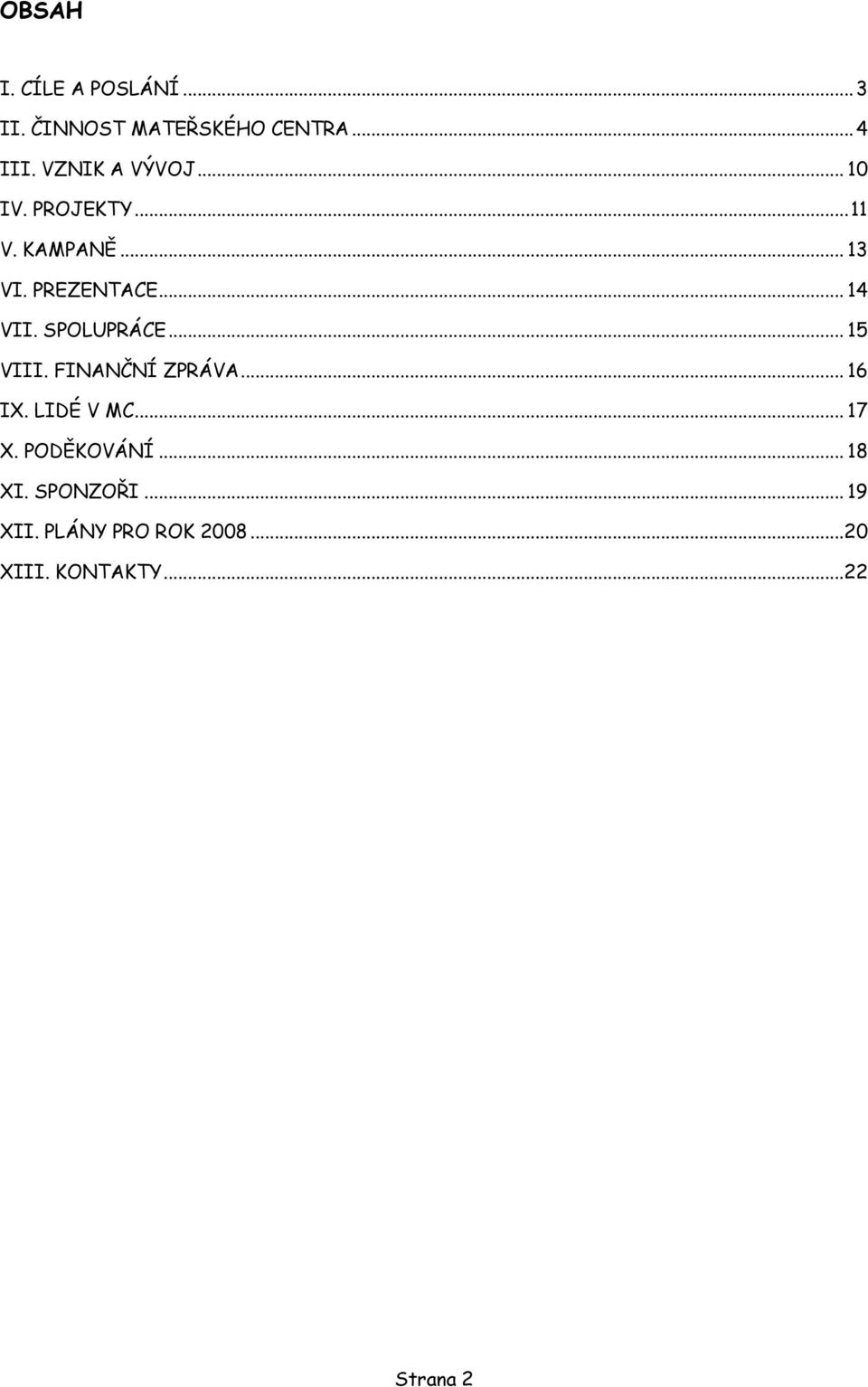 SPOLUPRÁCE... 15 VIII. FINANČNÍ ZPRÁVA... 16 IX. LIDÉ V MC... 17 X. PODĚKOVÁNÍ.