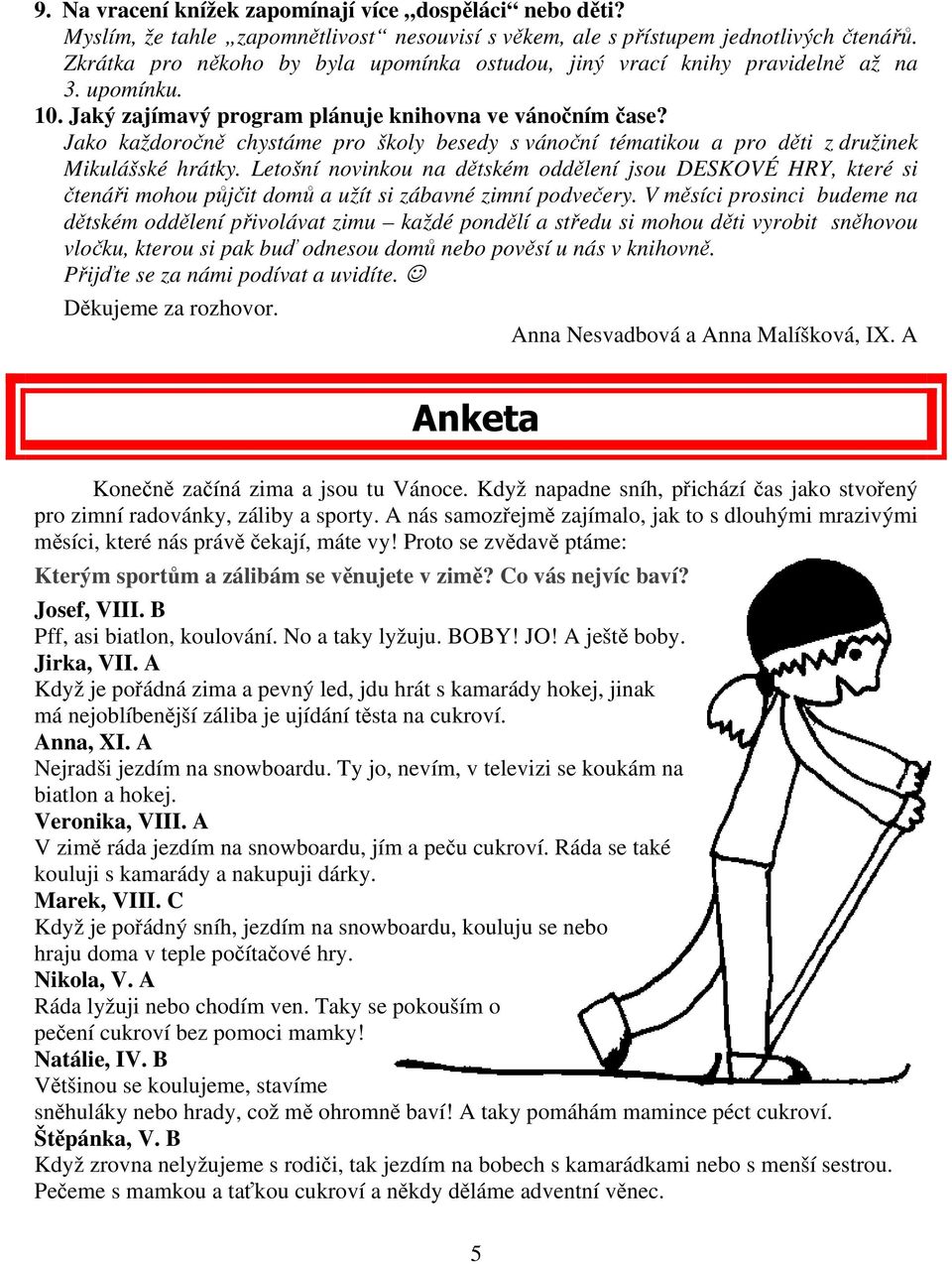 Jako každoročně chystáme pro školy besedy s vánoční tématikou a pro děti z družinek Mikulášské hrátky.