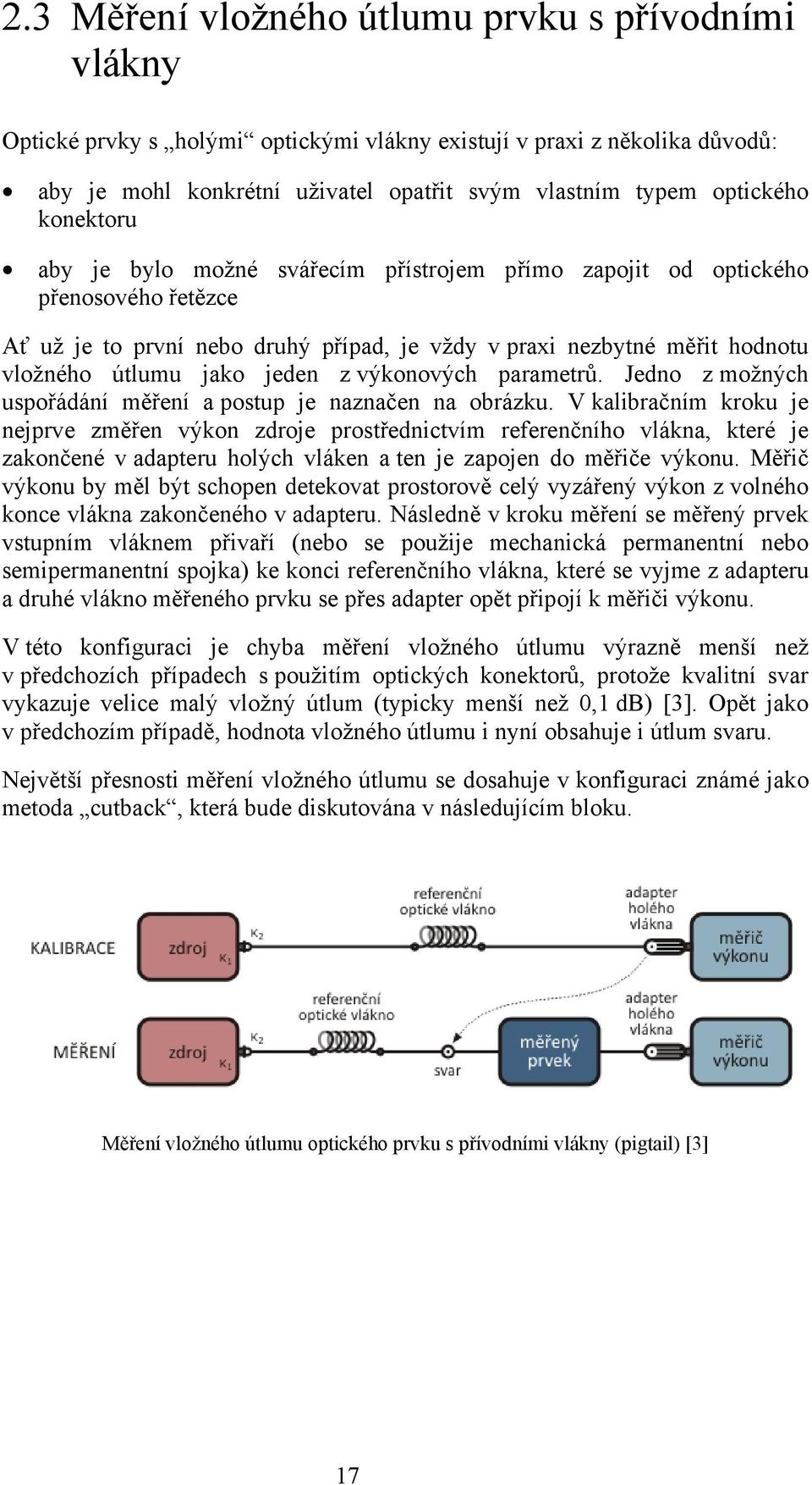 výkonových parametrů. Jedno z možných uspořádání měření a postup je naznačen na obrázku.