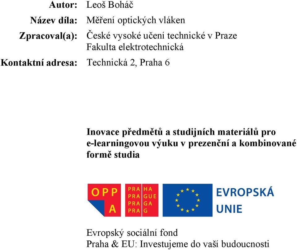 Praha 6 Inovace předmětů a studijních materiálů pro e-learningovou výuku v prezenční