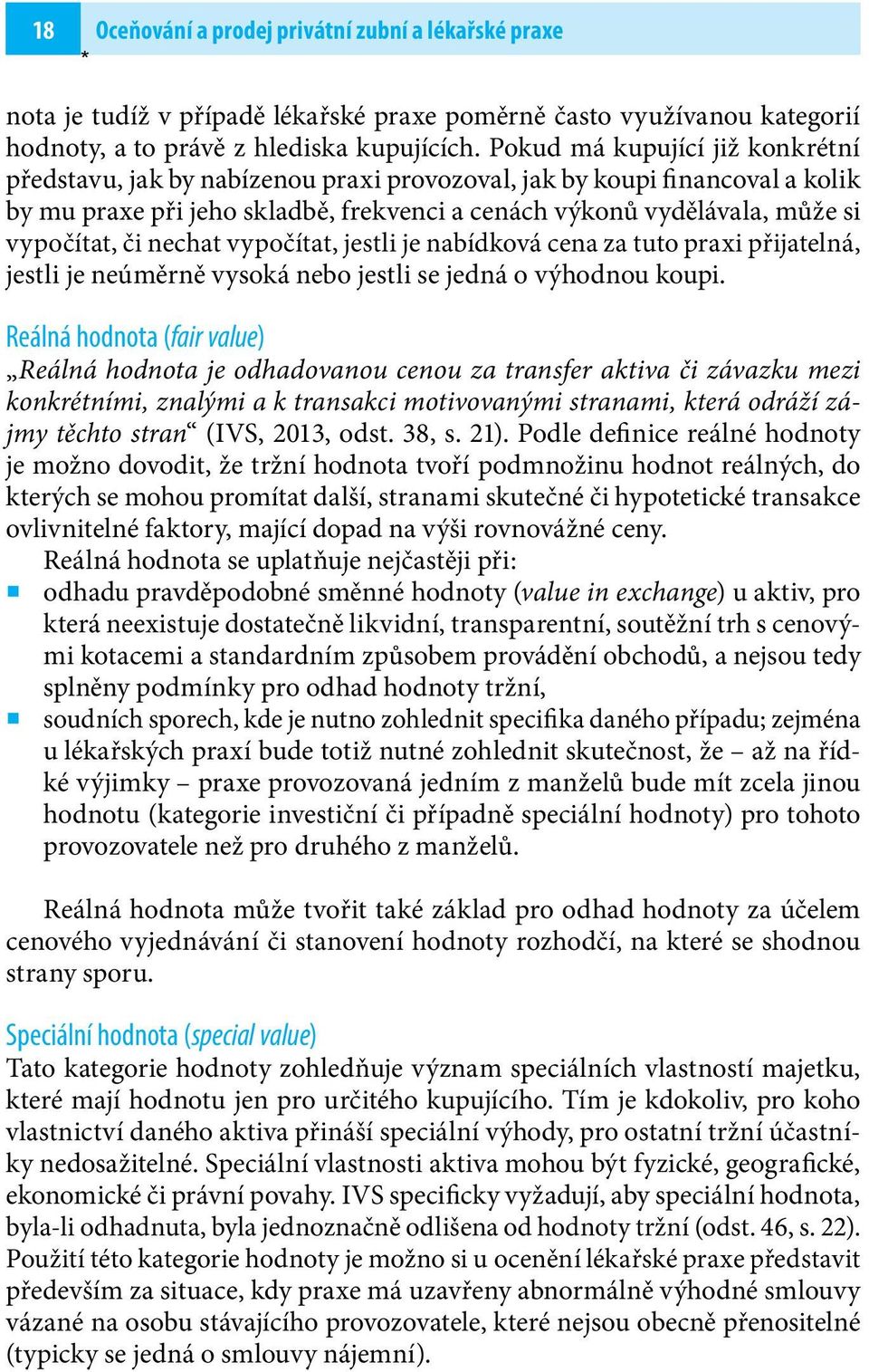 nechat vypočítat, jestli je nabídková cena za tuto praxi přijatelná, jestli je neúměrně vysoká nebo jestli se jedná o výhodnou koupi.